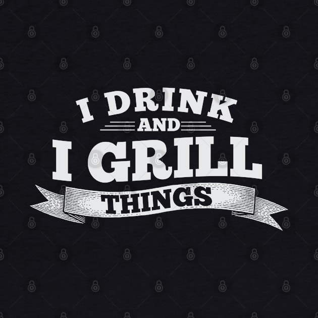 I Drink And I Grill Things Grilling Gift Ideas by Cartba